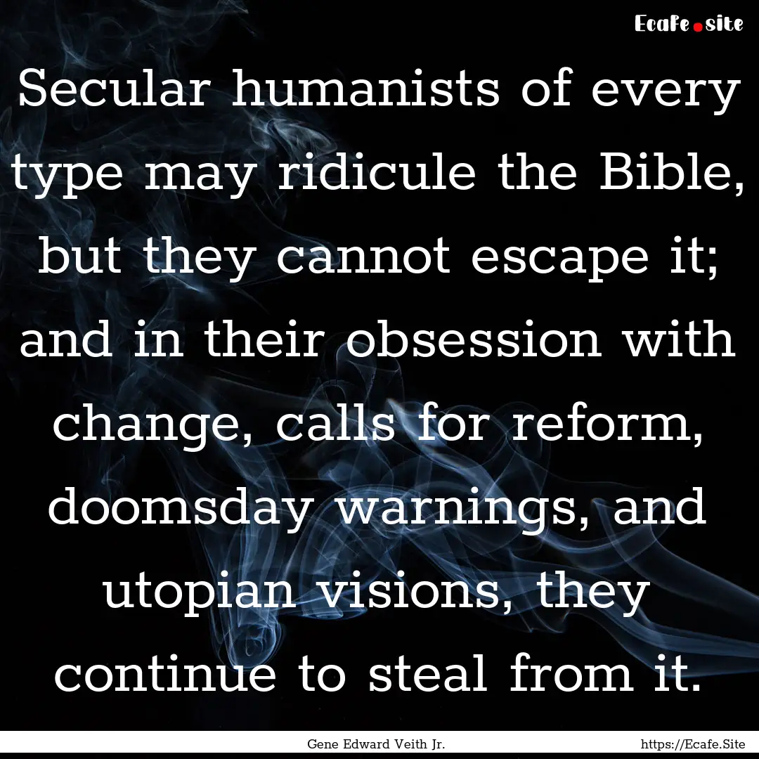 Secular humanists of every type may ridicule.... : Quote by Gene Edward Veith Jr.