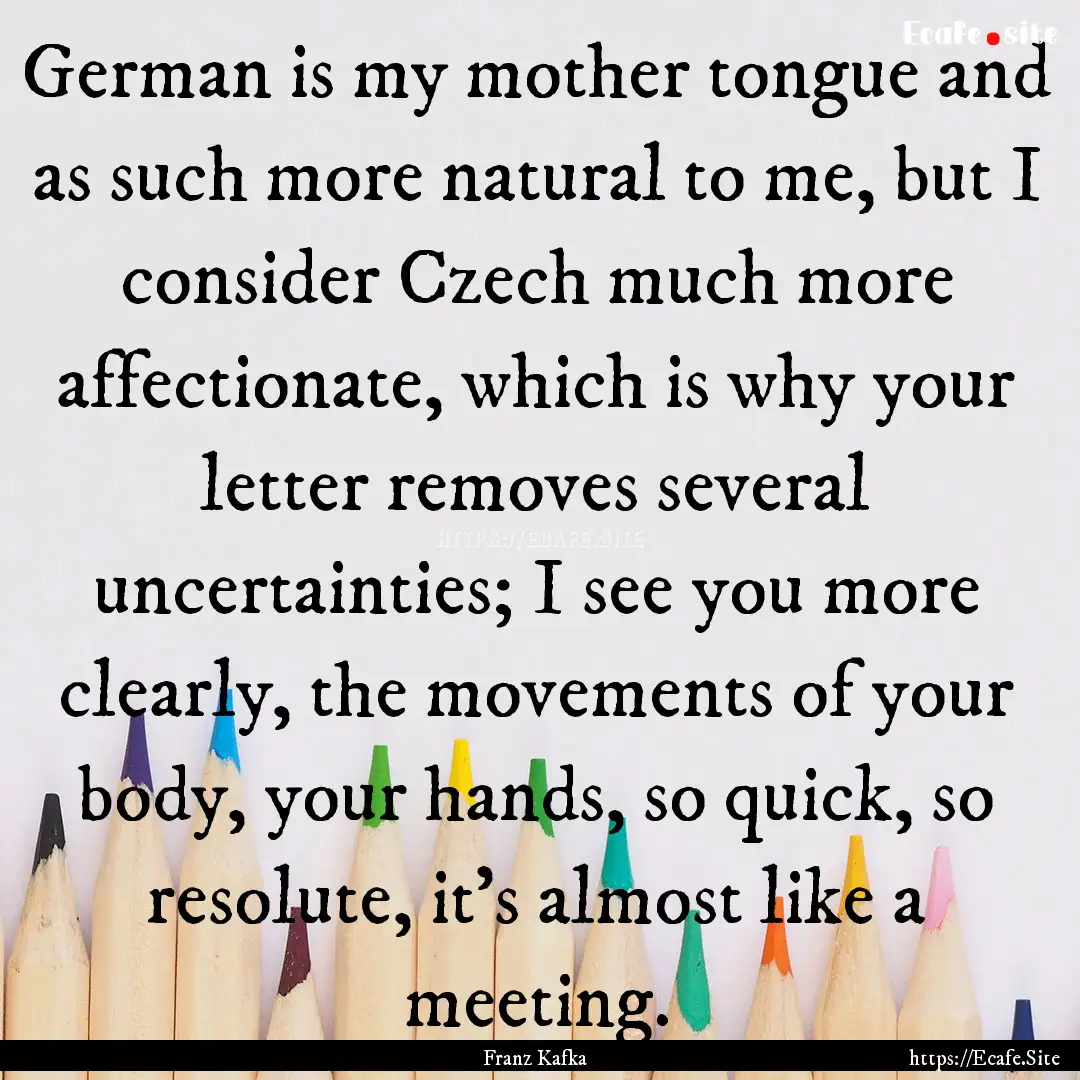 German is my mother tongue and as such more.... : Quote by Franz Kafka