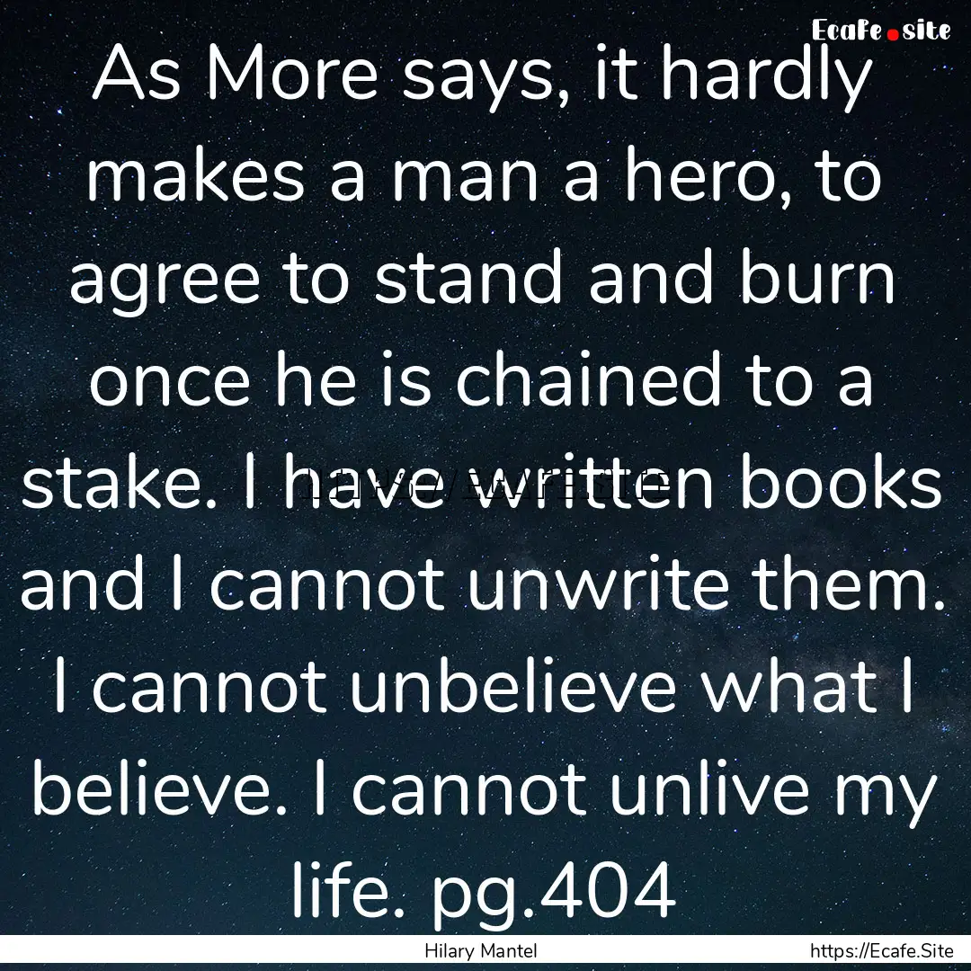 As More says, it hardly makes a man a hero,.... : Quote by Hilary Mantel