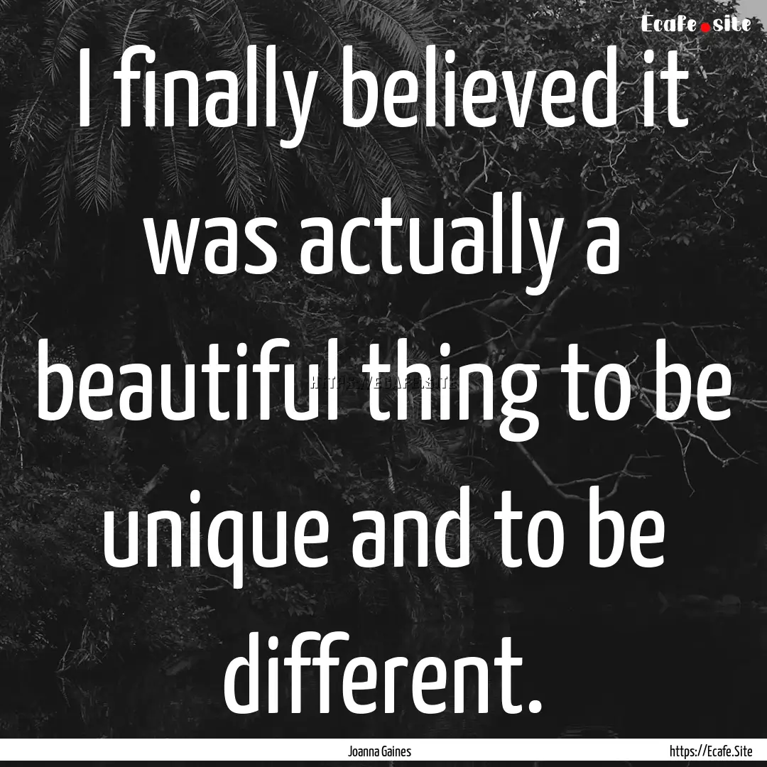 I finally believed it was actually a beautiful.... : Quote by Joanna Gaines