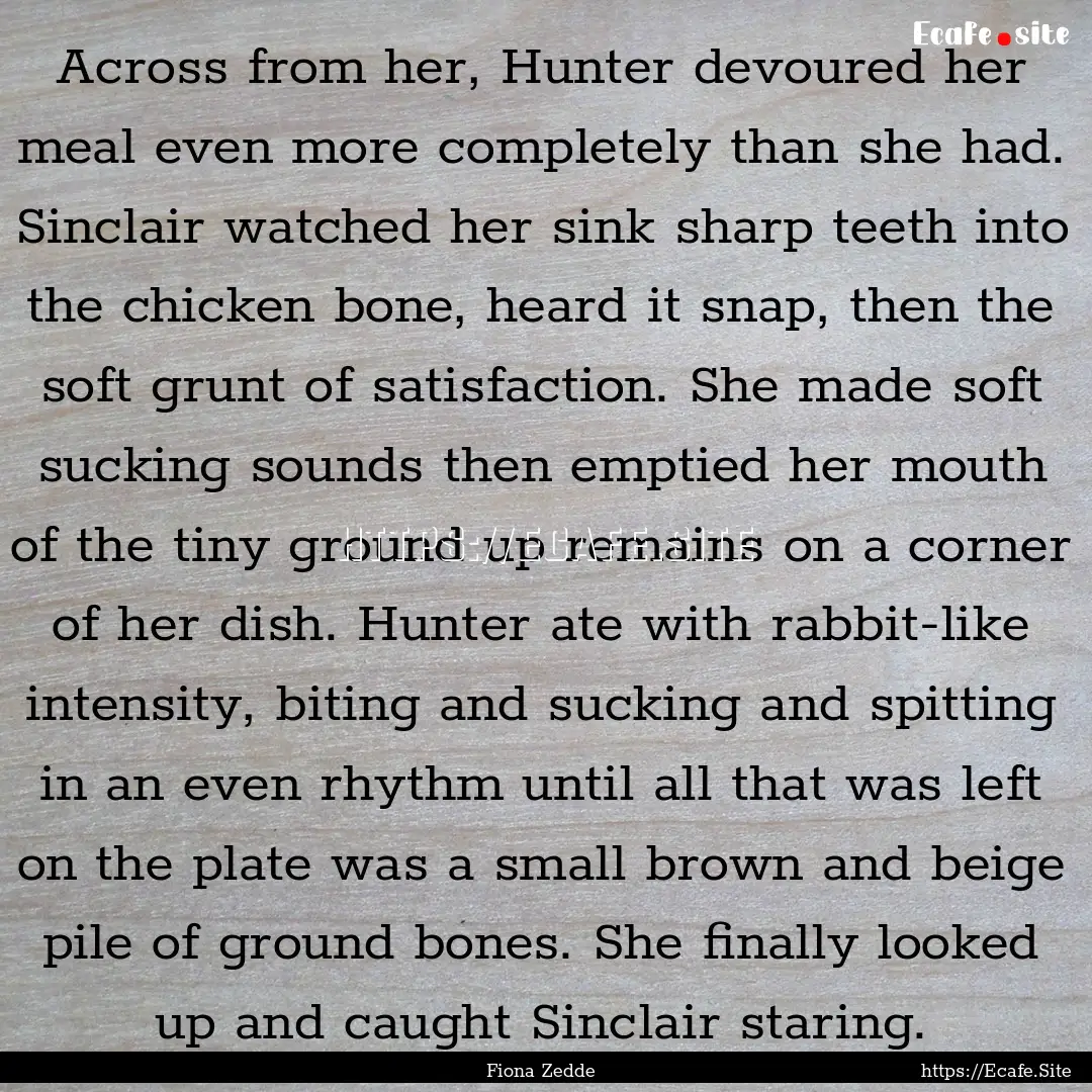 Across from her, Hunter devoured her meal.... : Quote by Fiona Zedde