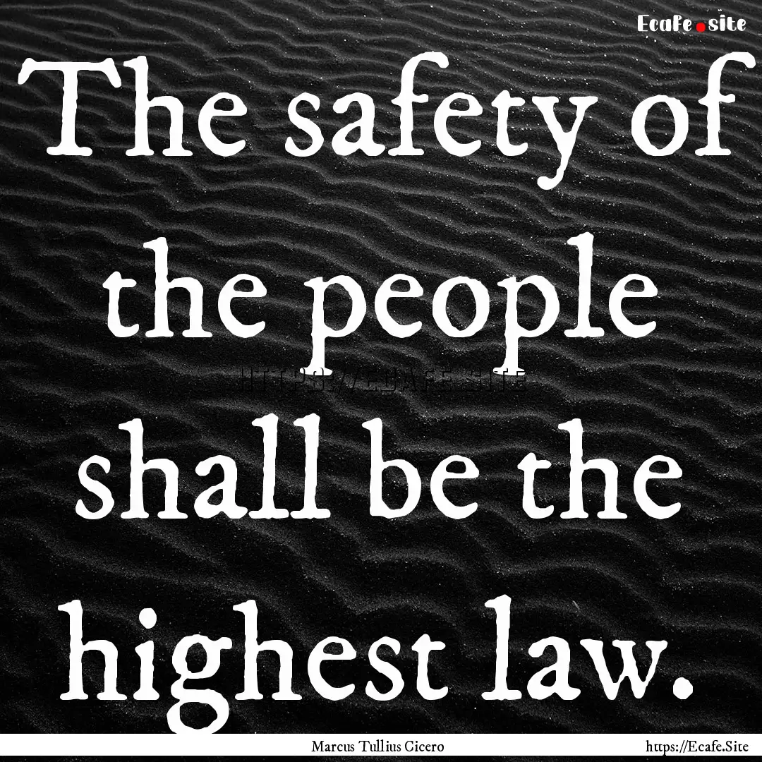 The safety of the people shall be the highest.... : Quote by Marcus Tullius Cicero