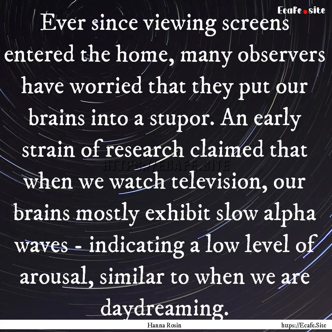 Ever since viewing screens entered the home,.... : Quote by Hanna Rosin