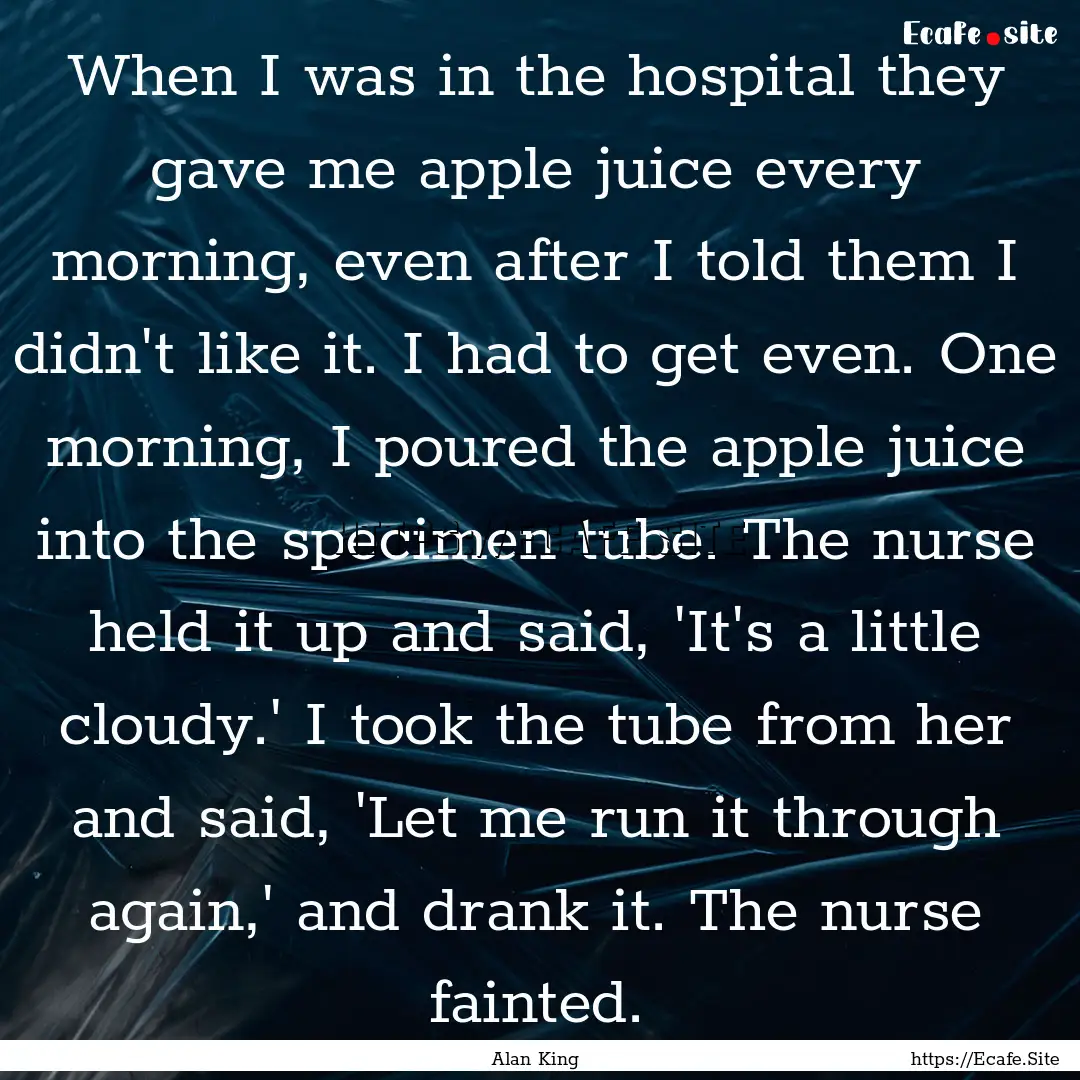 When I was in the hospital they gave me apple.... : Quote by Alan King