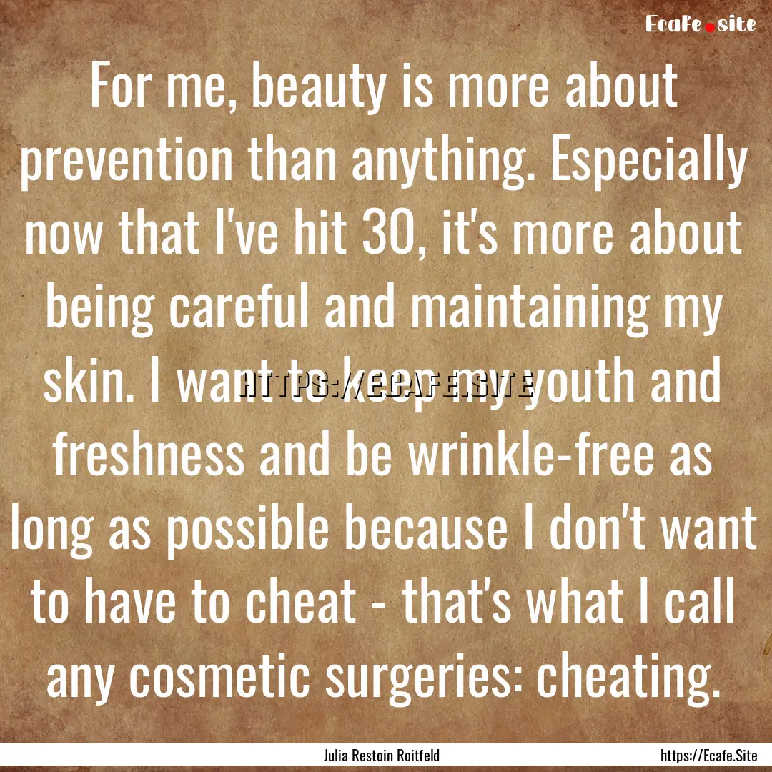 For me, beauty is more about prevention than.... : Quote by Julia Restoin Roitfeld