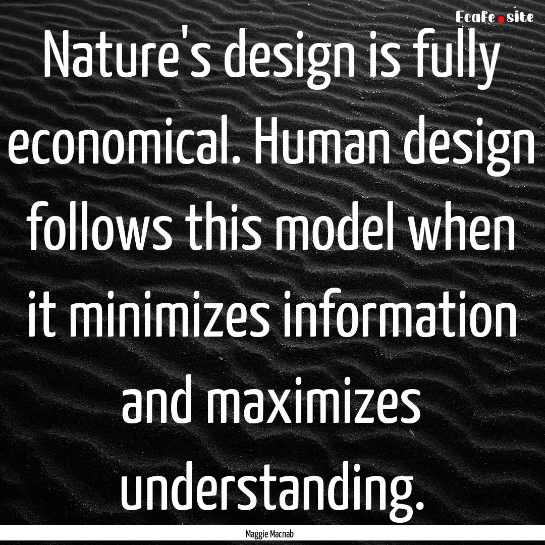 Nature's design is fully economical. Human.... : Quote by Maggie Macnab