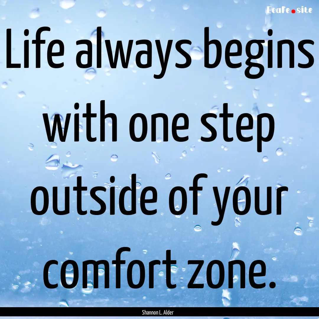 Life always begins with one step outside.... : Quote by Shannon L. Alder