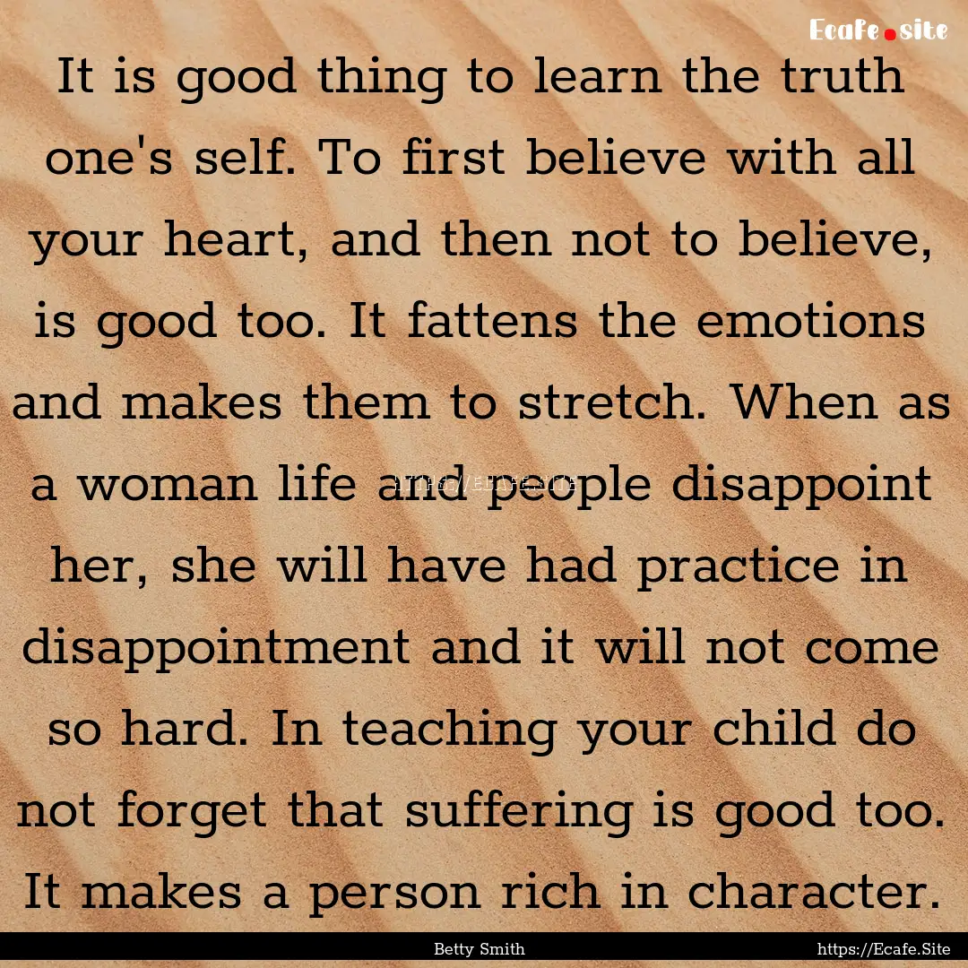 It is good thing to learn the truth one's.... : Quote by Betty Smith