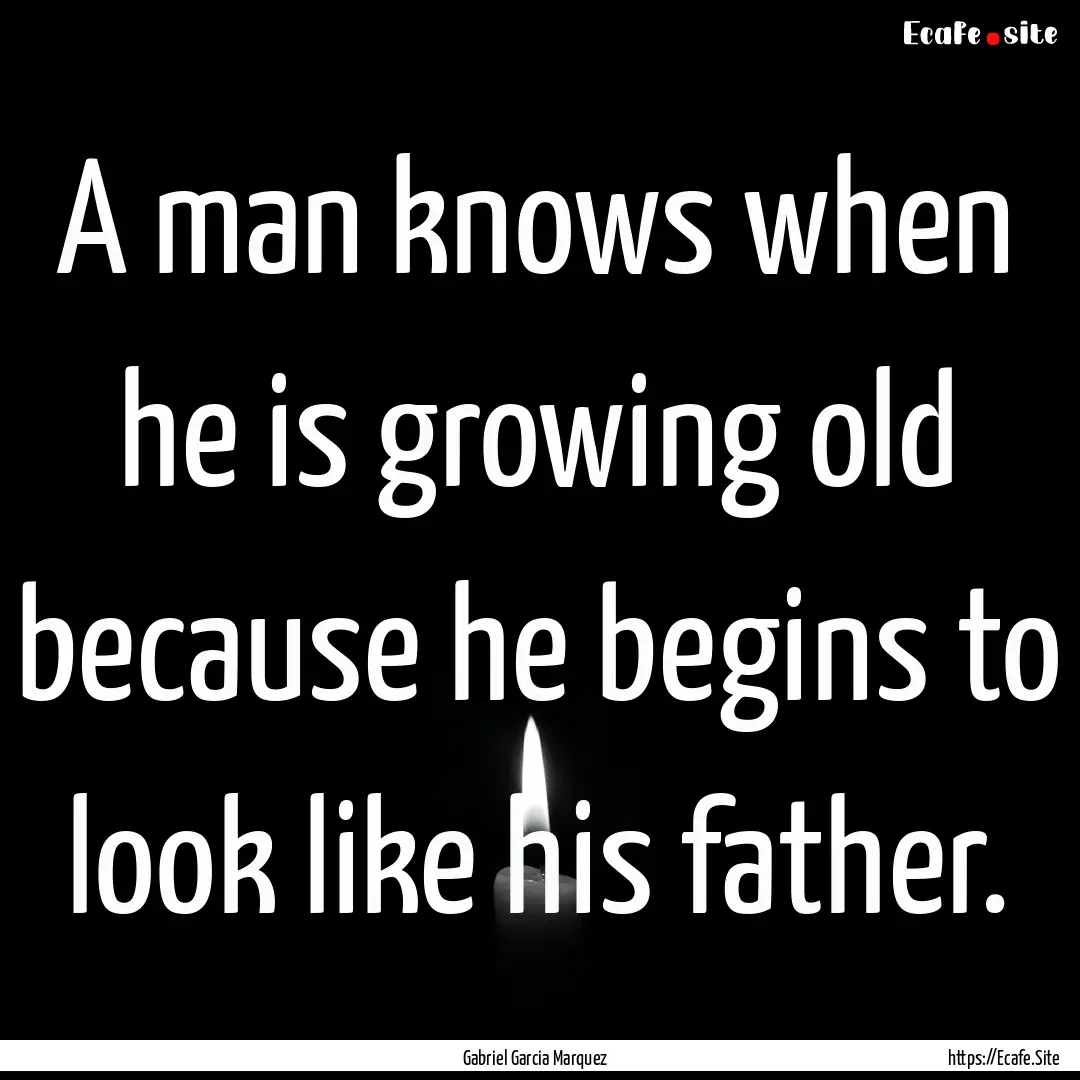 A man knows when he is growing old because.... : Quote by Gabriel Garcia Marquez