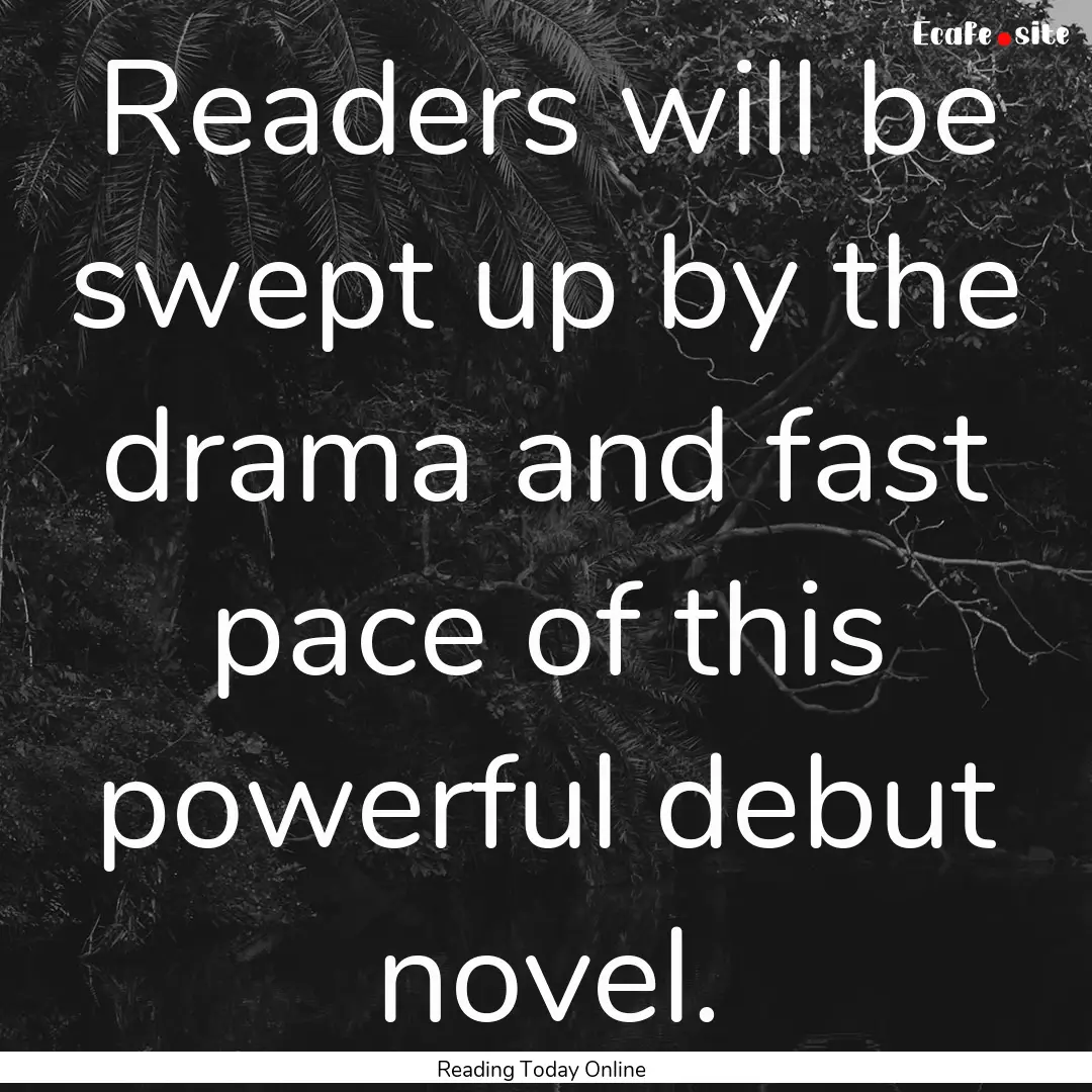 Readers will be swept up by the drama and.... : Quote by Reading Today Online