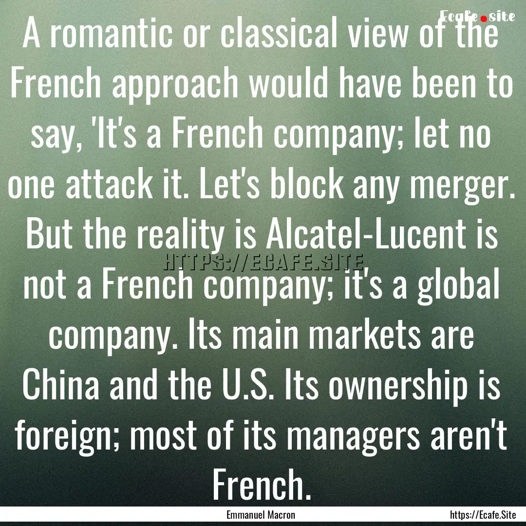 A romantic or classical view of the French.... : Quote by Emmanuel Macron