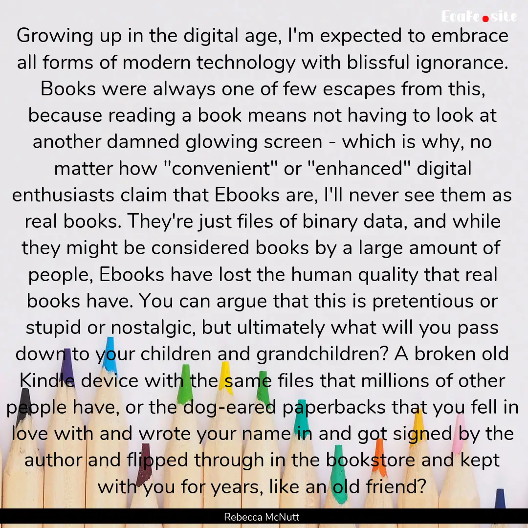 Growing up in the digital age, I'm expected.... : Quote by Rebecca McNutt