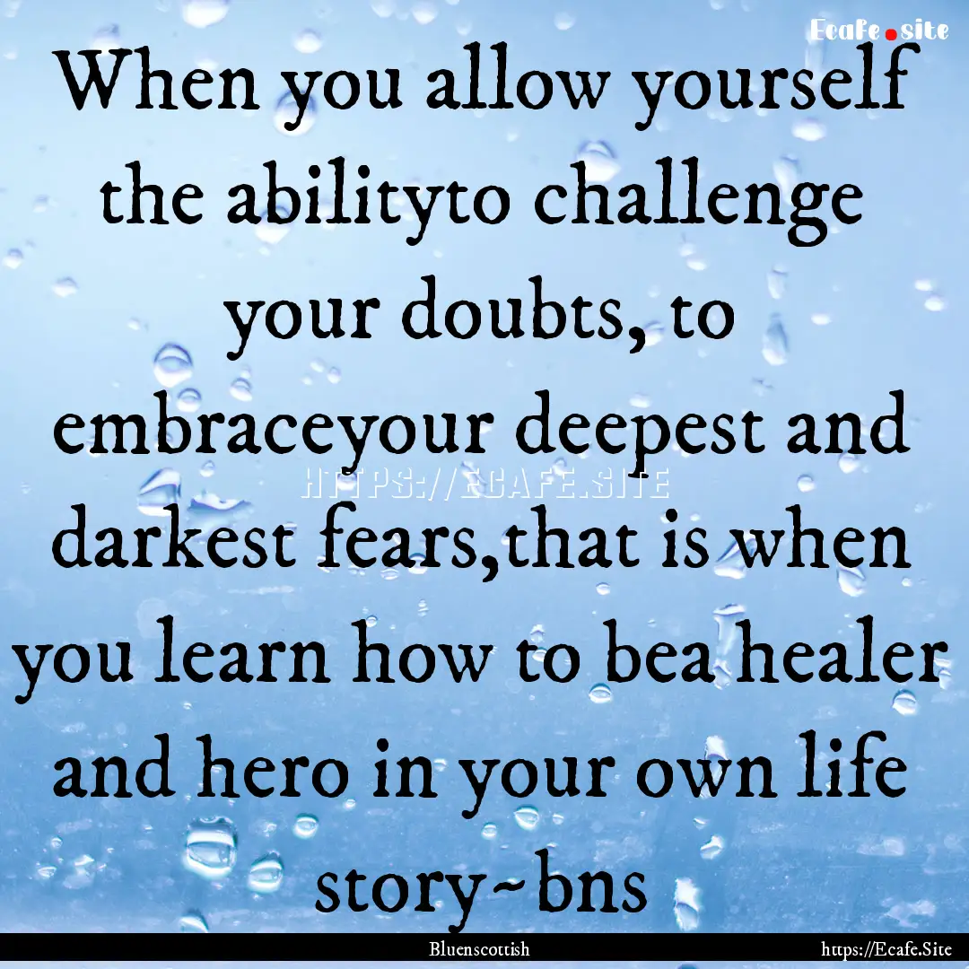 When you allow yourself the abilityto challenge.... : Quote by Bluenscottish