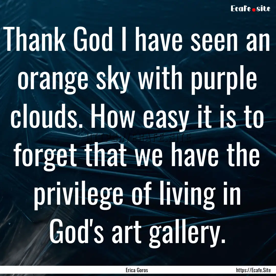 Thank God I have seen an orange sky with.... : Quote by Erica Goros