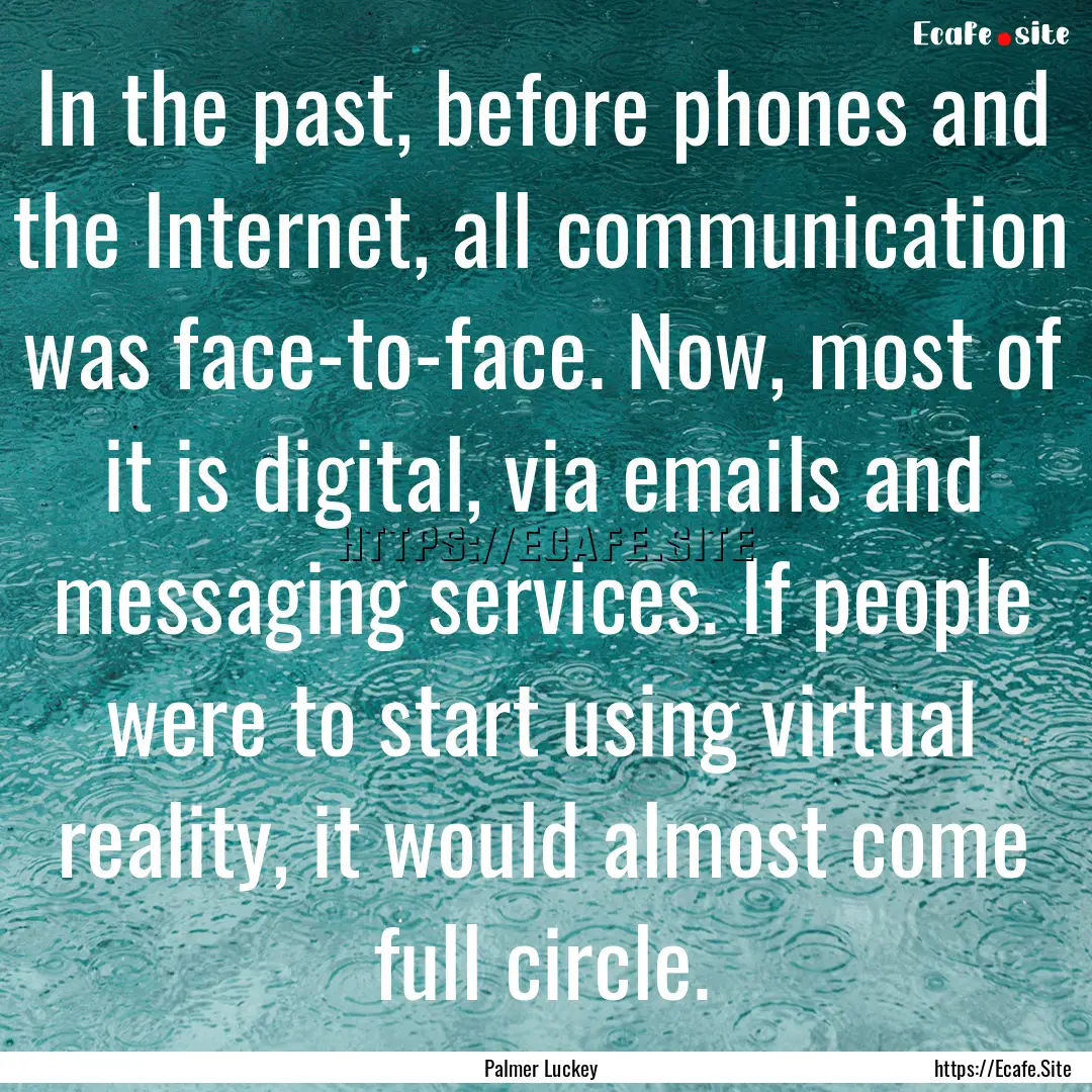 In the past, before phones and the Internet,.... : Quote by Palmer Luckey