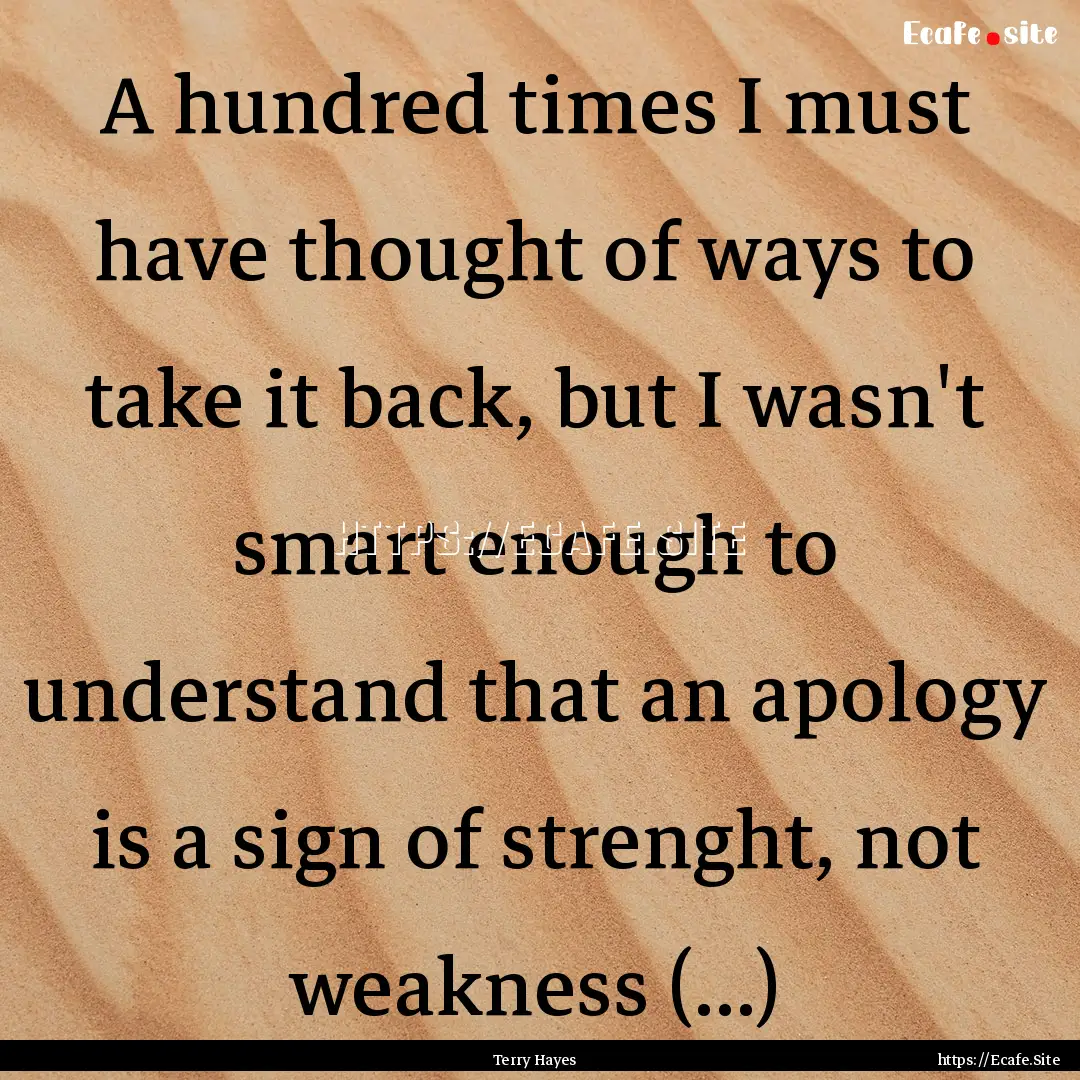 A hundred times I must have thought of ways.... : Quote by Terry Hayes