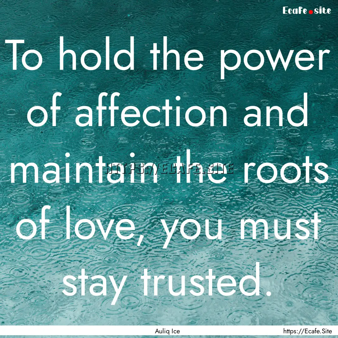 To hold the power of affection and maintain.... : Quote by Auliq Ice