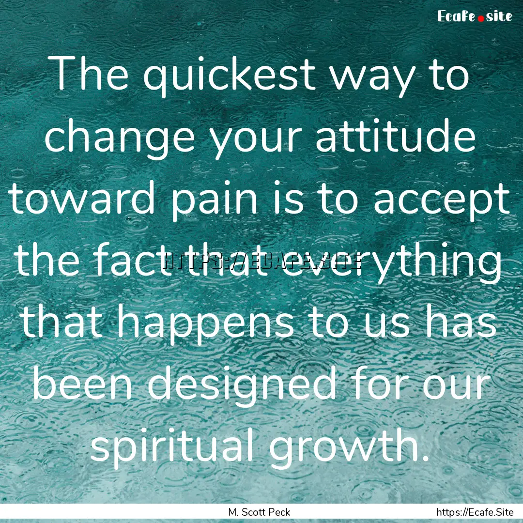 The quickest way to change your attitude.... : Quote by M. Scott Peck