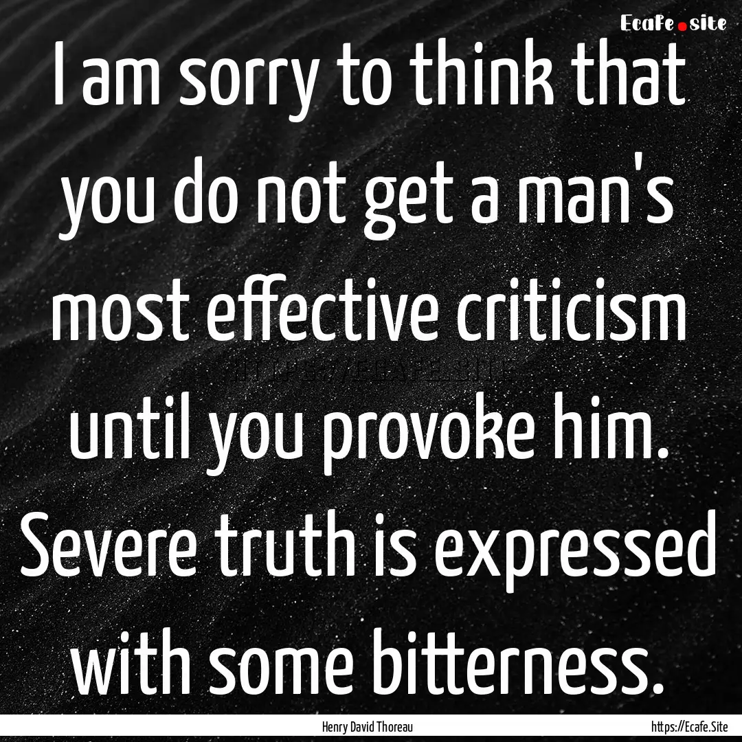 I am sorry to think that you do not get a.... : Quote by Henry David Thoreau