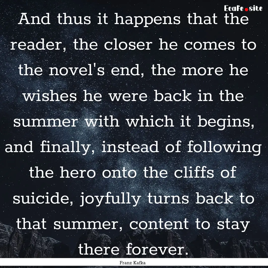 And thus it happens that the reader, the.... : Quote by Franz Kafka