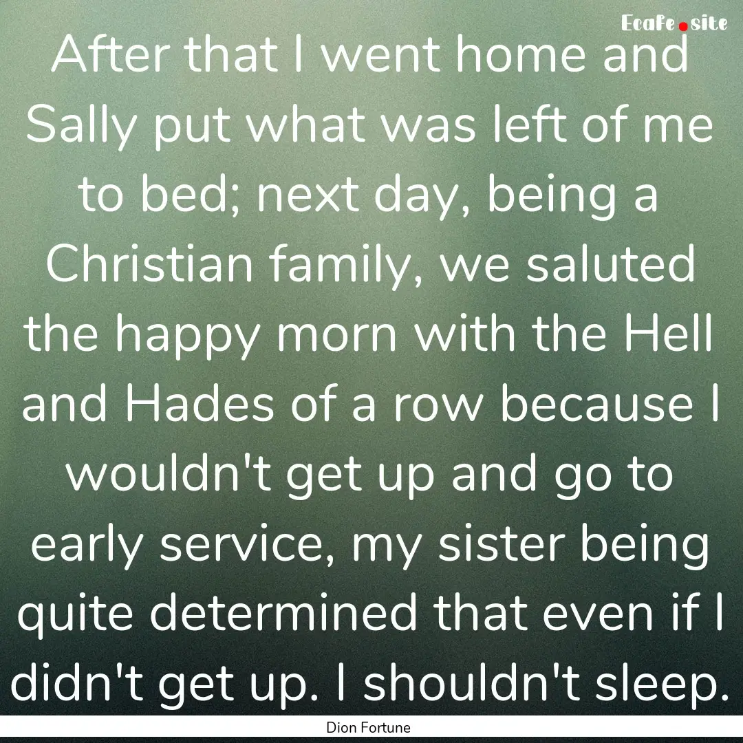 After that I went home and Sally put what.... : Quote by Dion Fortune