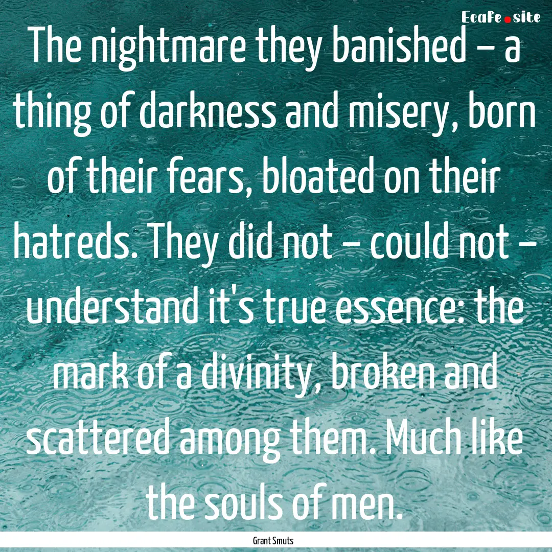 The nightmare they banished – a thing of.... : Quote by Grant Smuts