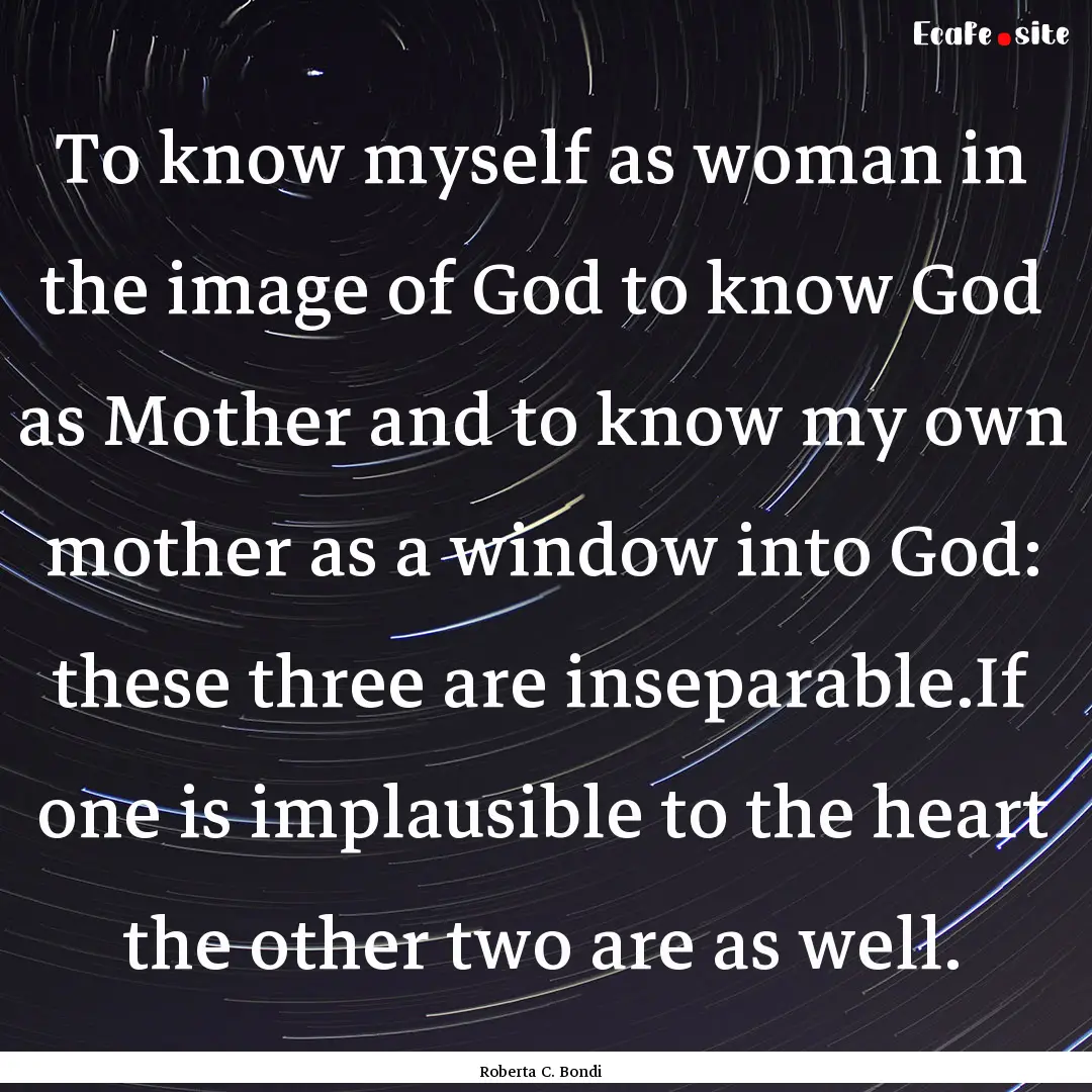 To know myself as woman in the image of God.... : Quote by Roberta C. Bondi