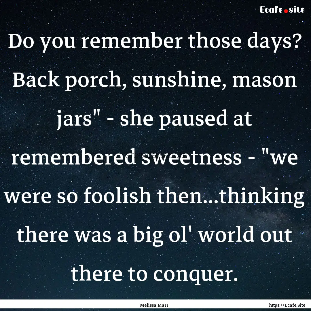 Do you remember those days? Back porch, sunshine,.... : Quote by Melissa Marr