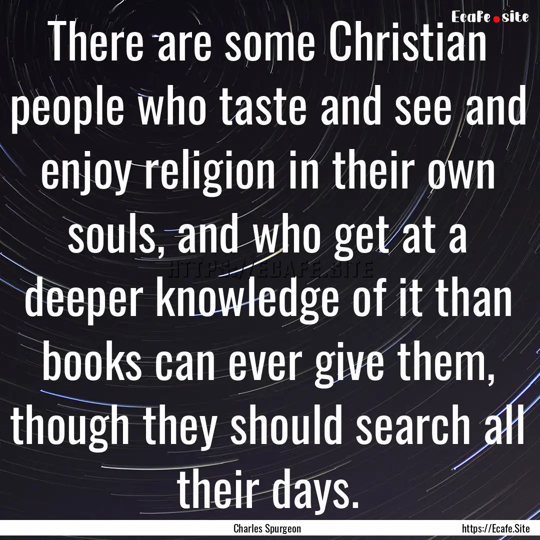 There are some Christian people who taste.... : Quote by Charles Spurgeon