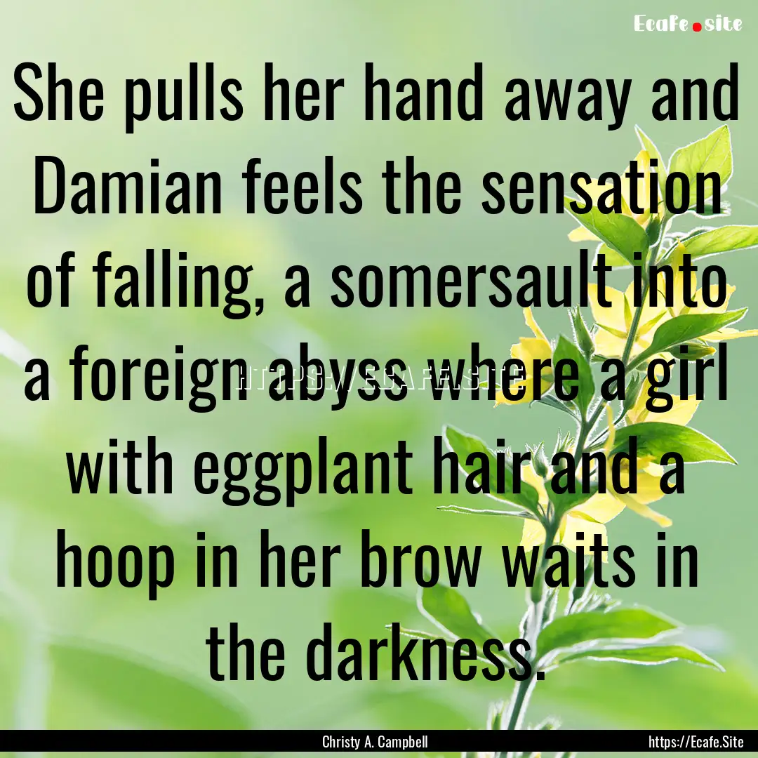 She pulls her hand away and Damian feels.... : Quote by Christy A. Campbell