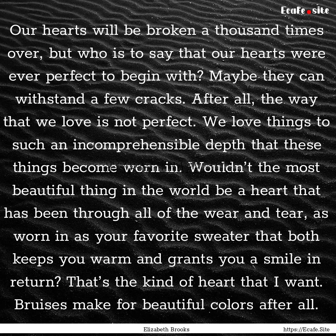 Our hearts will be broken a thousand times.... : Quote by Elizabeth Brooks