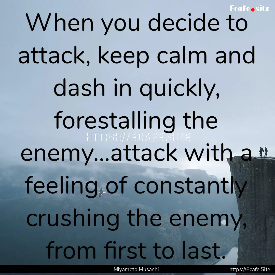 When you decide to attack, keep calm and.... : Quote by Miyamoto Musashi