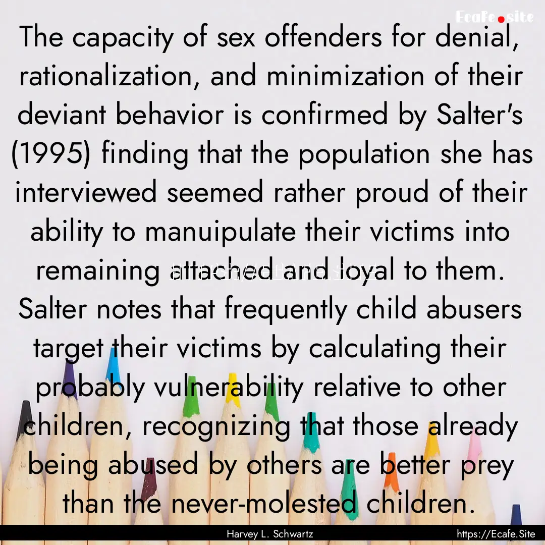 The capacity of sex offenders for denial,.... : Quote by Harvey L. Schwartz