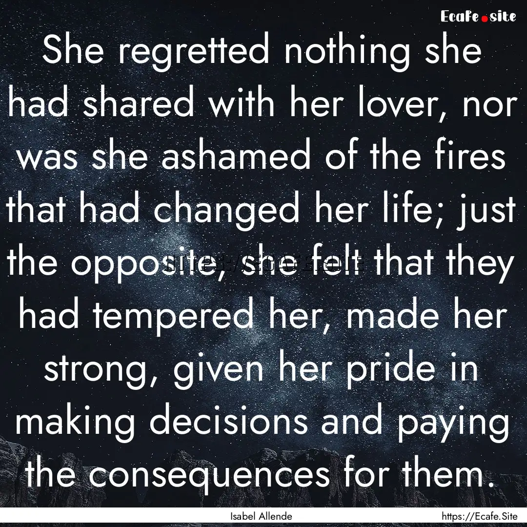 She regretted nothing she had shared with.... : Quote by Isabel Allende