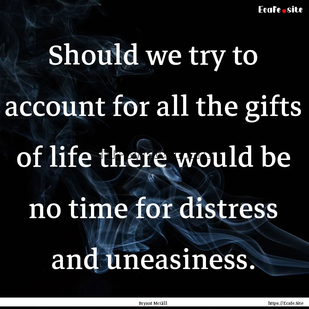 Should we try to account for all the gifts.... : Quote by Bryant McGill