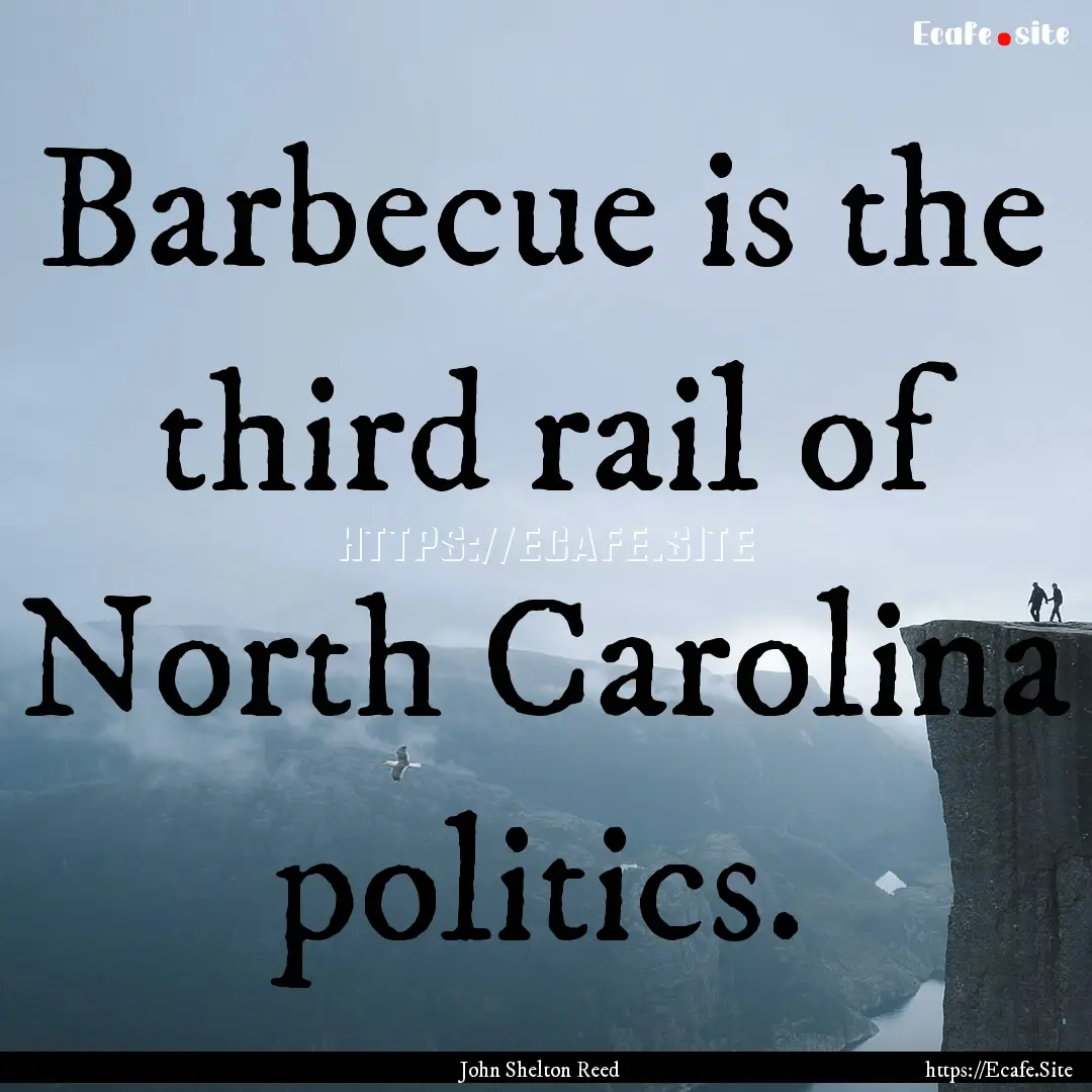 Barbecue is the third rail of North Carolina.... : Quote by John Shelton Reed