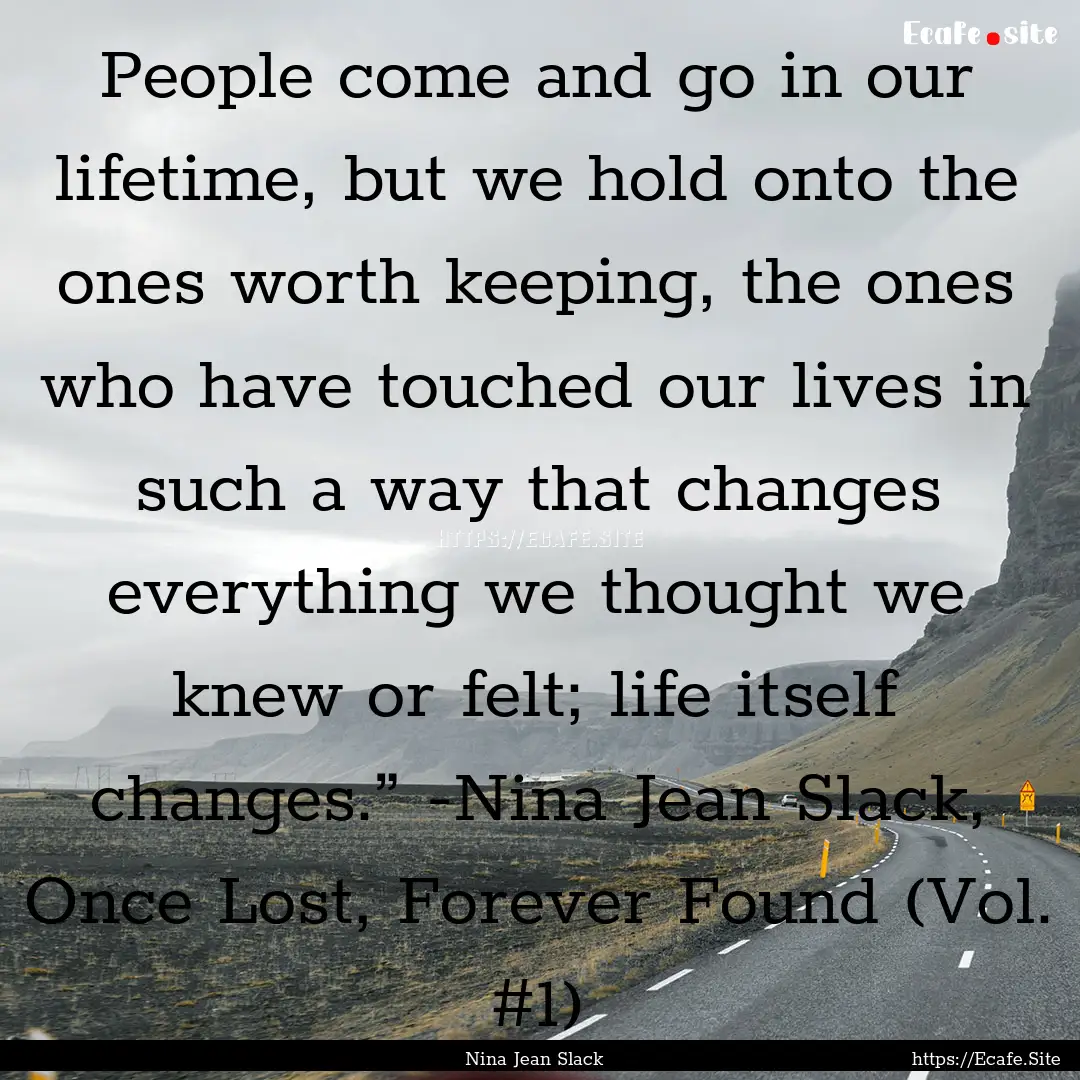 People come and go in our lifetime, but we.... : Quote by Nina Jean Slack