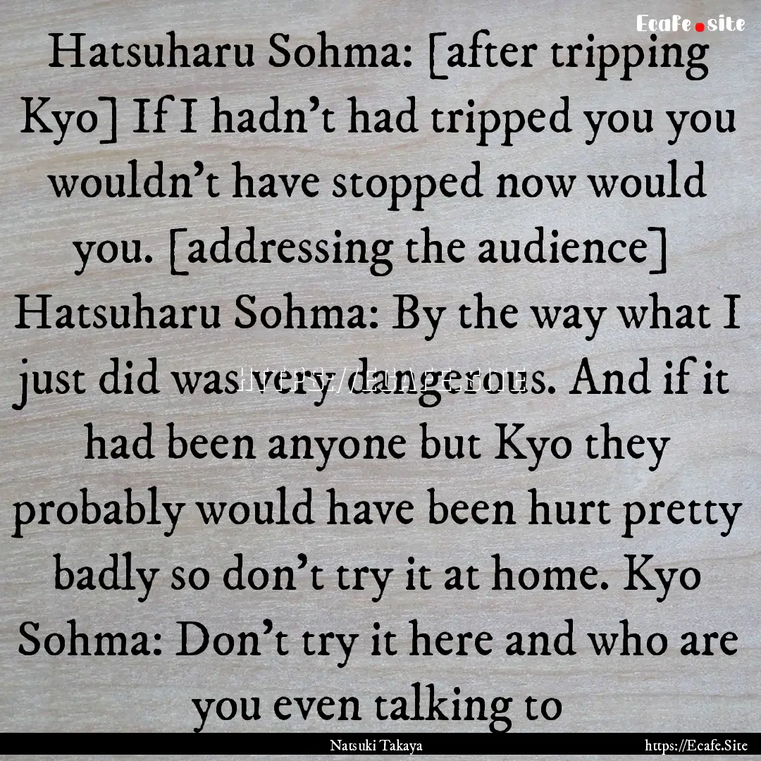 Hatsuharu Sohma: [after tripping Kyo] If.... : Quote by Natsuki Takaya