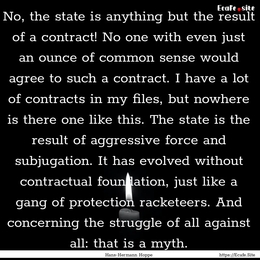 No, the state is anything but the result.... : Quote by Hans-Hermann Hoppe