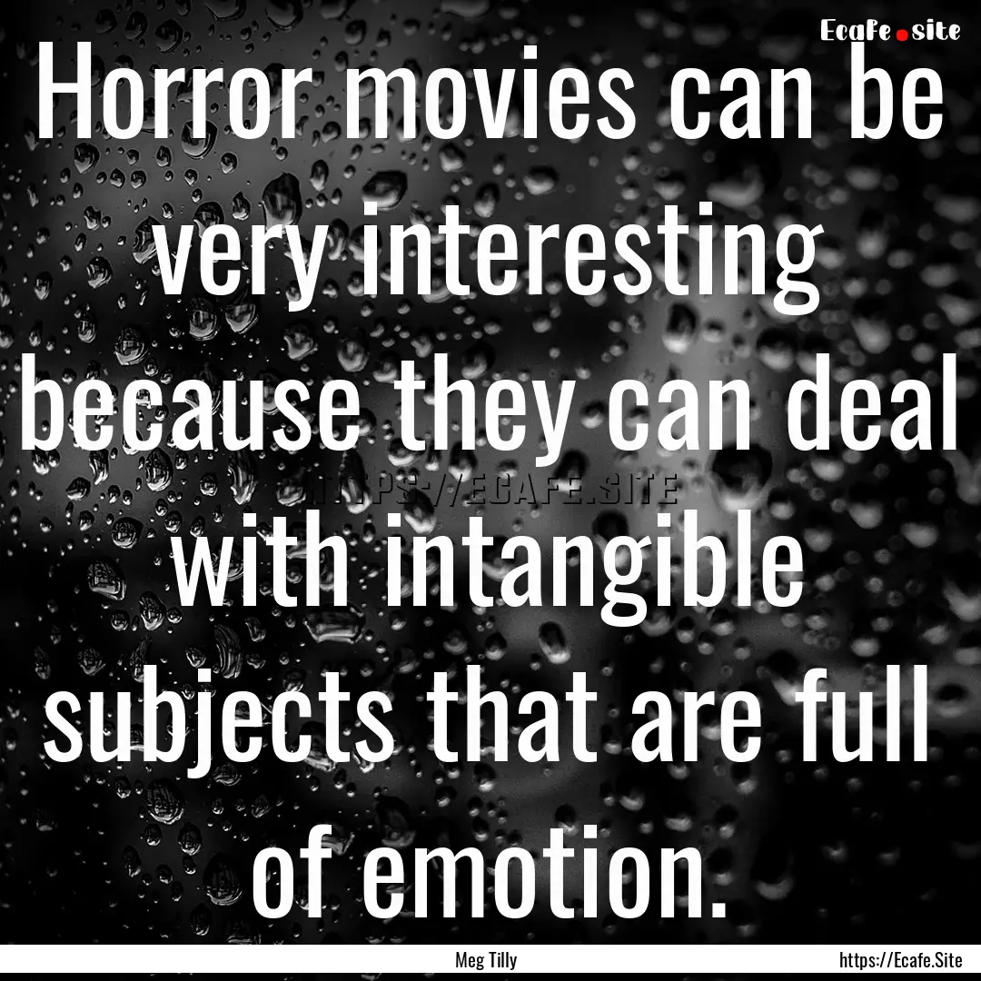 Horror movies can be very interesting because.... : Quote by Meg Tilly