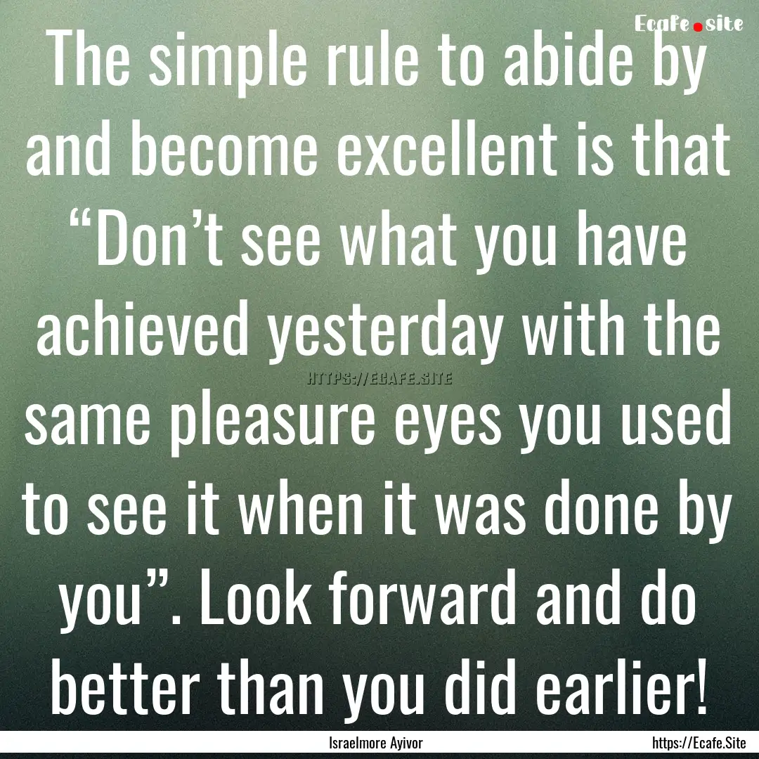 The simple rule to abide by and become excellent.... : Quote by Israelmore Ayivor