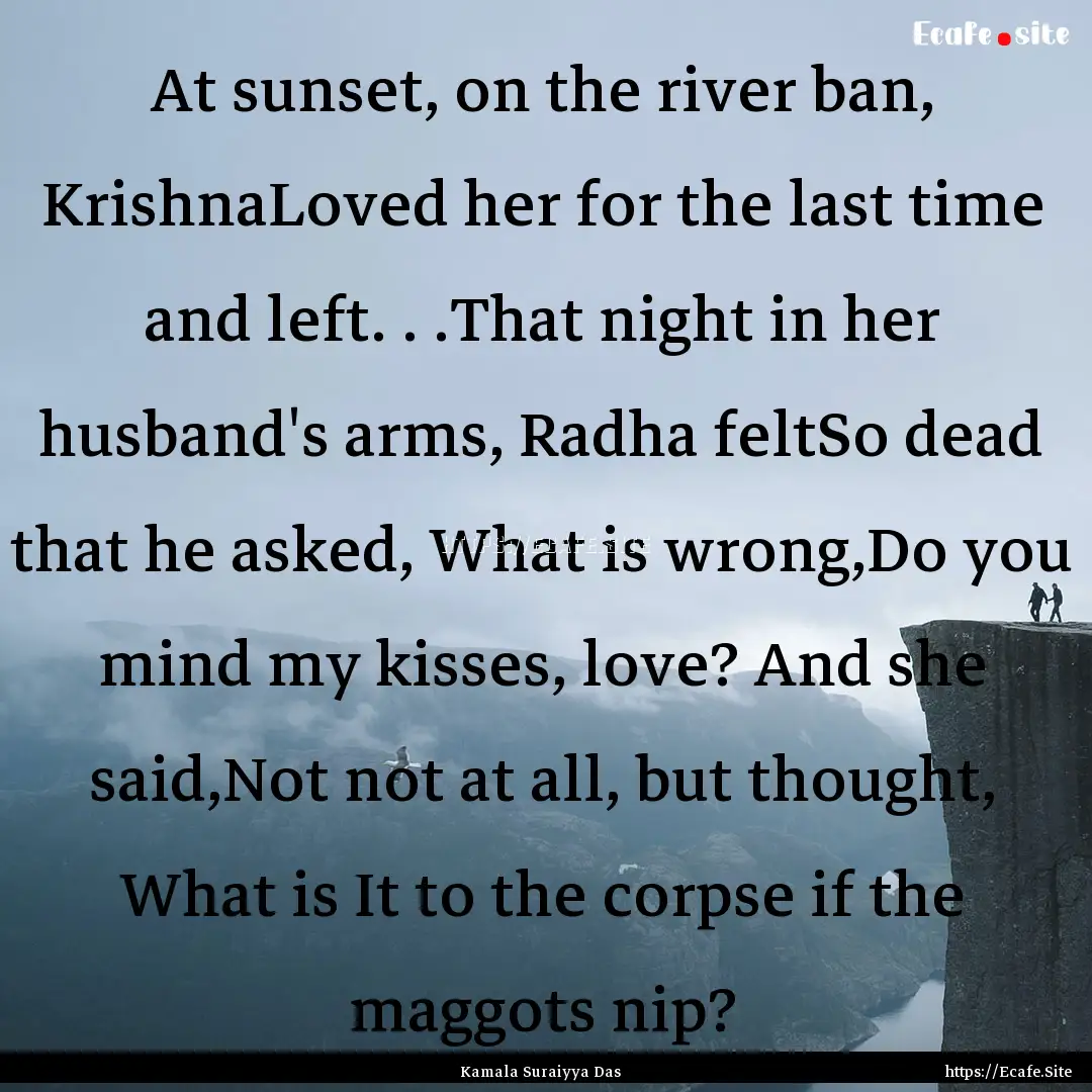 At sunset, on the river ban, KrishnaLoved.... : Quote by Kamala Suraiyya Das