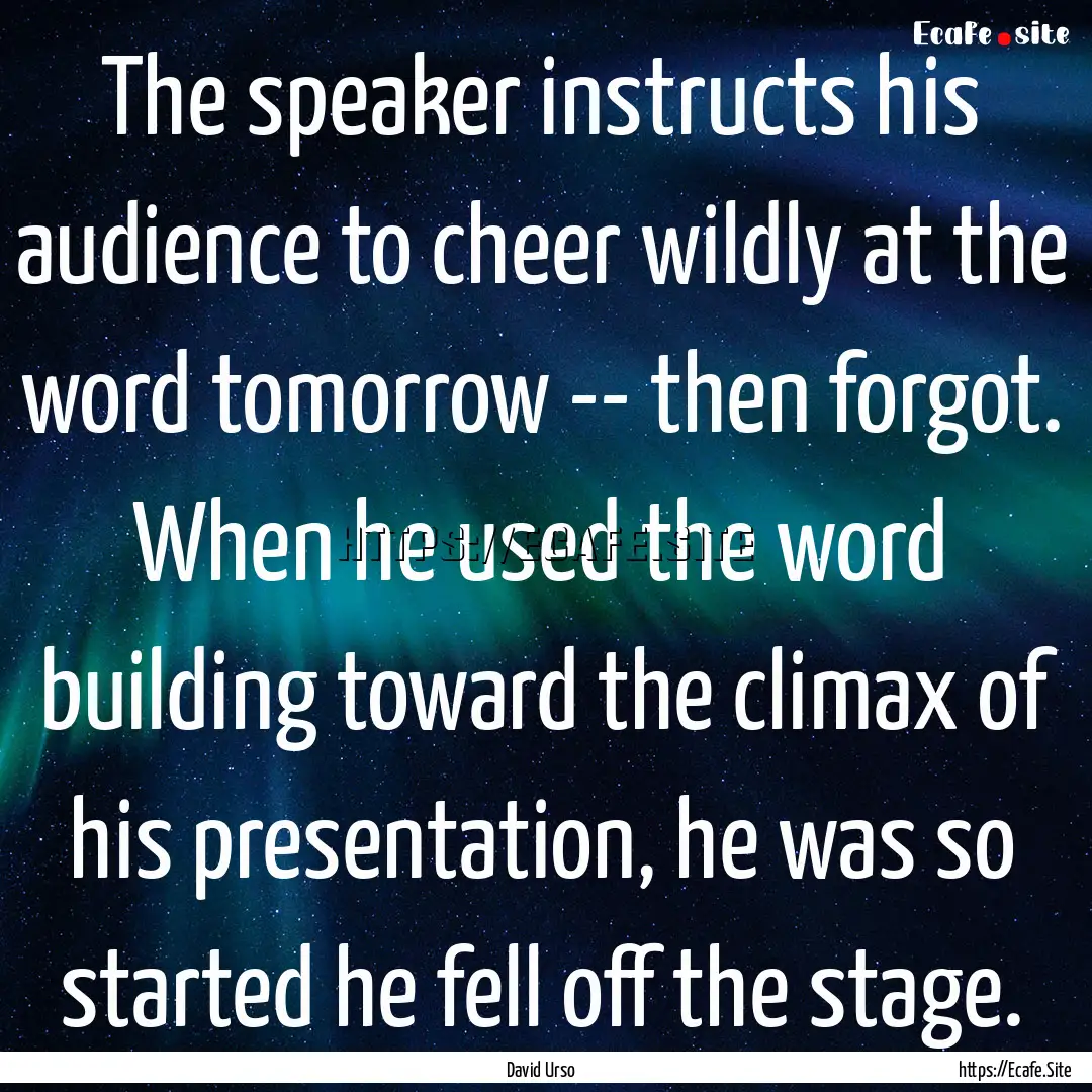 The speaker instructs his audience to cheer.... : Quote by David Urso