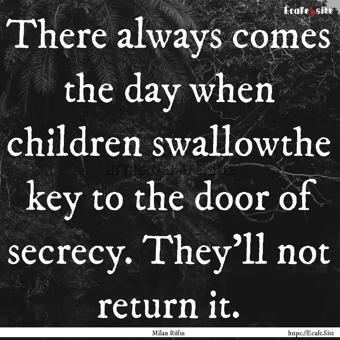 There always comes the day when children.... : Quote by Milan Rúfus