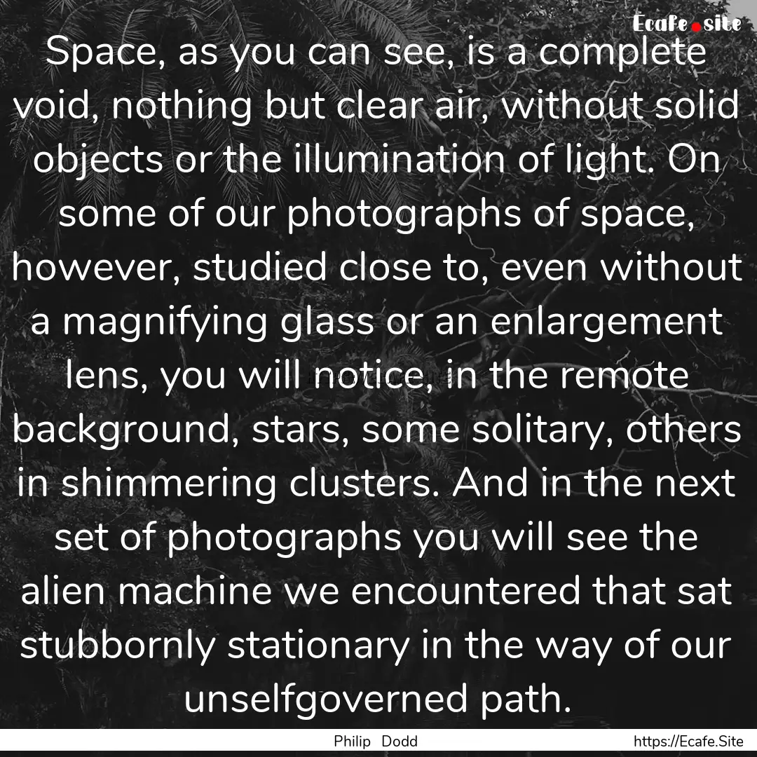 Space, as you can see, is a complete void,.... : Quote by Philip Dodd