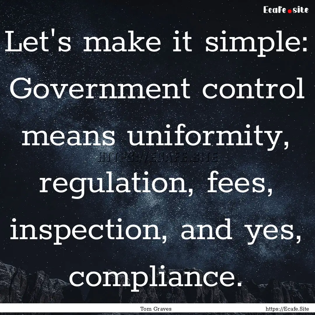 Let's make it simple: Government control.... : Quote by Tom Graves