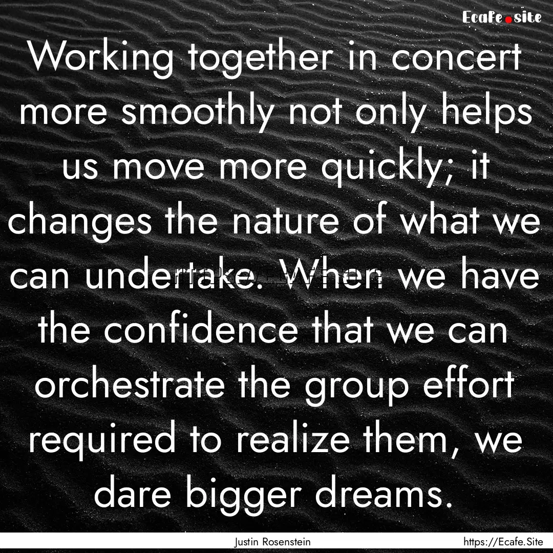 Working together in concert more smoothly.... : Quote by Justin Rosenstein