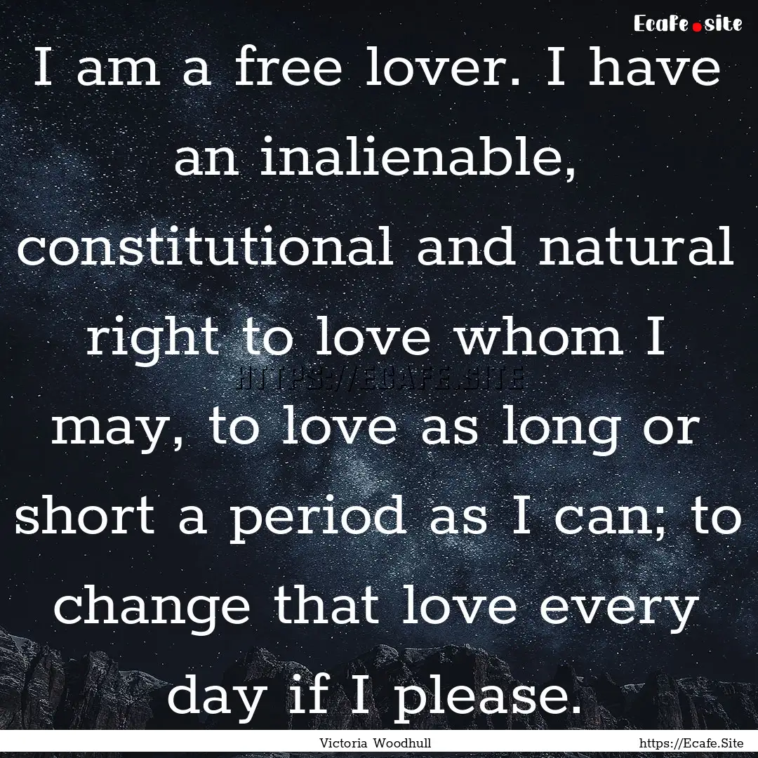 I am a free lover. I have an inalienable,.... : Quote by Victoria Woodhull