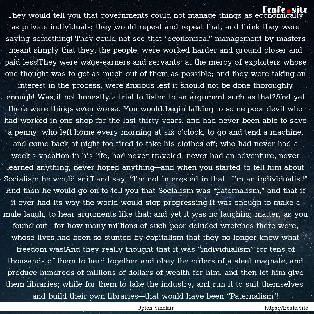 They would tell you that governments could.... : Quote by Upton Sinclair