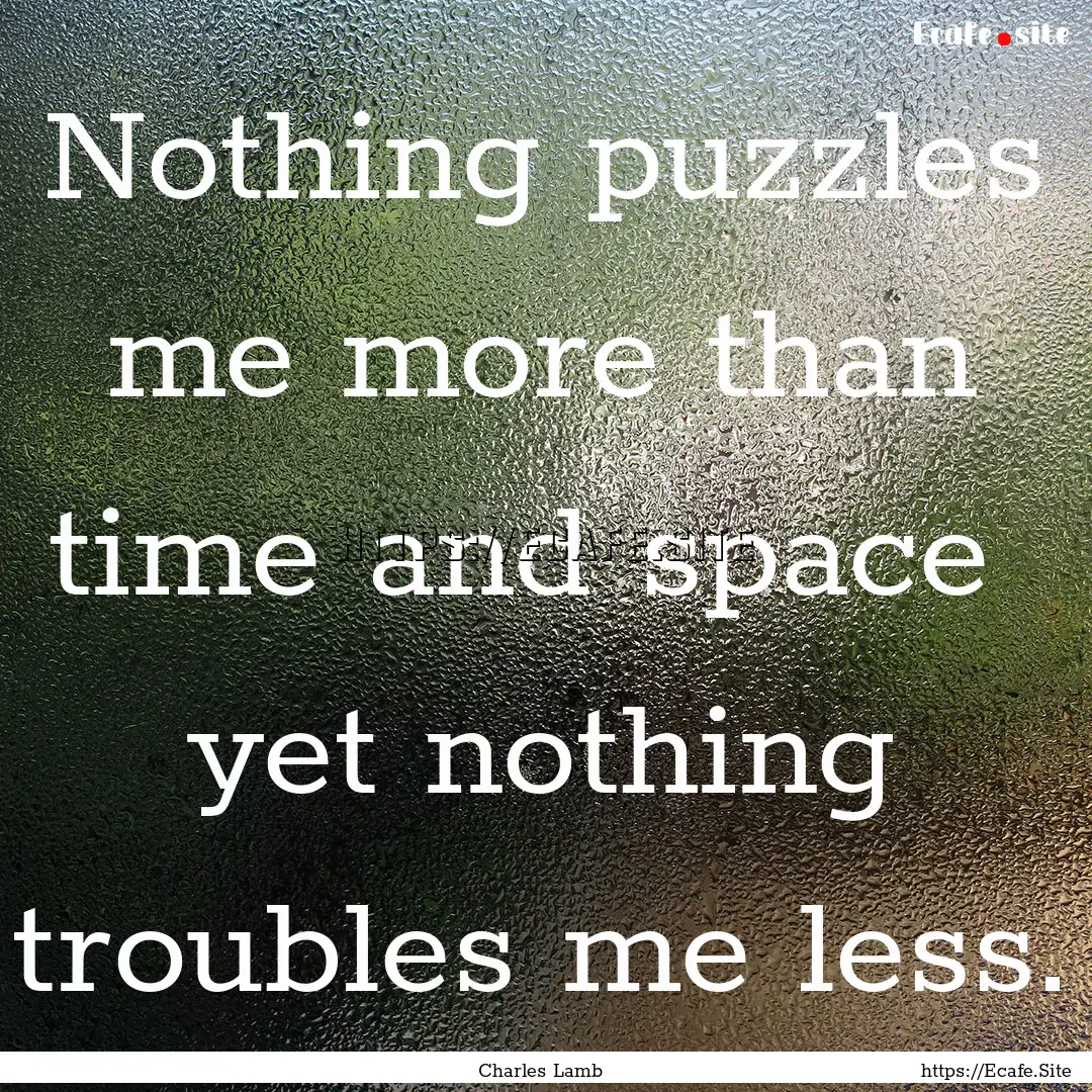 Nothing puzzles me more than time and space.... : Quote by Charles Lamb